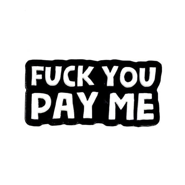 Fuck You Pay Me Enamel Pin