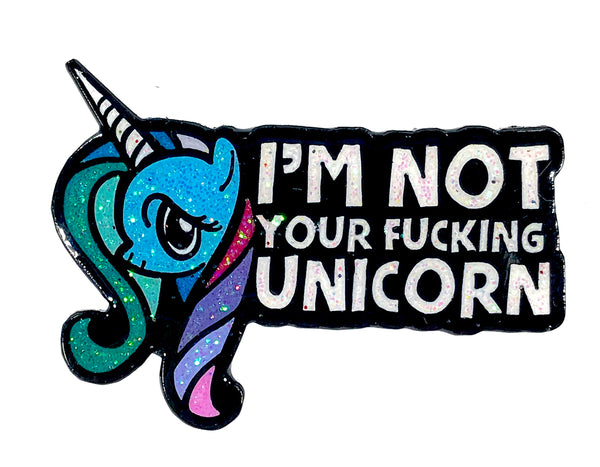 I'm Not Your Fucking Unicorn Enamel Pin